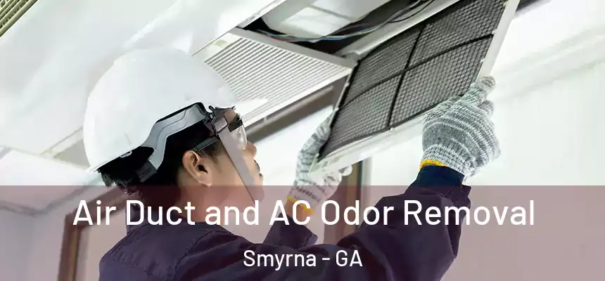 Air Duct and AC Odor Removal Smyrna - GA