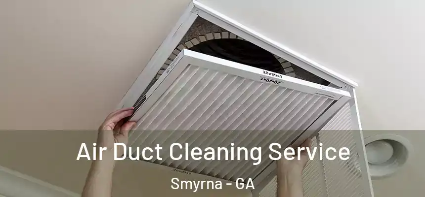  Air Duct Cleaning Service Smyrna - GA