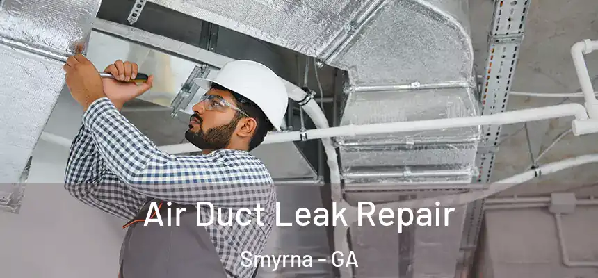  Air Duct Leak Repair Smyrna - GA