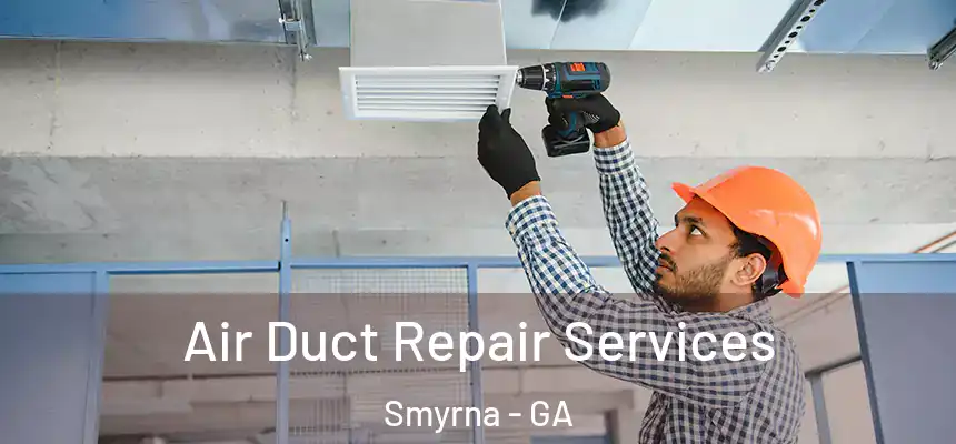  Air Duct Repair Services Smyrna - GA