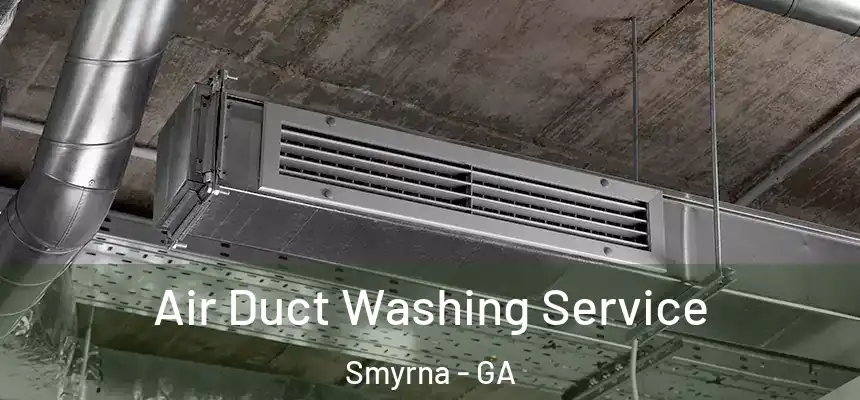 Air Duct Washing Service Smyrna - GA