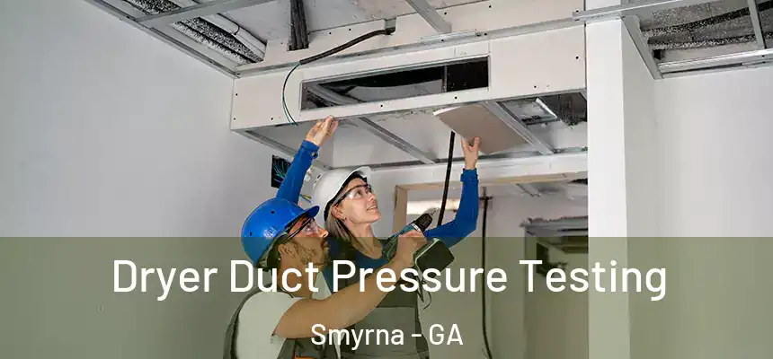  Dryer Duct Pressure Testing Smyrna - GA