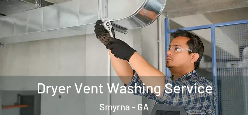 Dryer Vent Washing Service Smyrna - GA