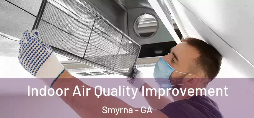  Indoor Air Quality Improvement Smyrna - GA