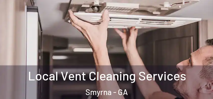  Local Vent Cleaning Services Smyrna - GA