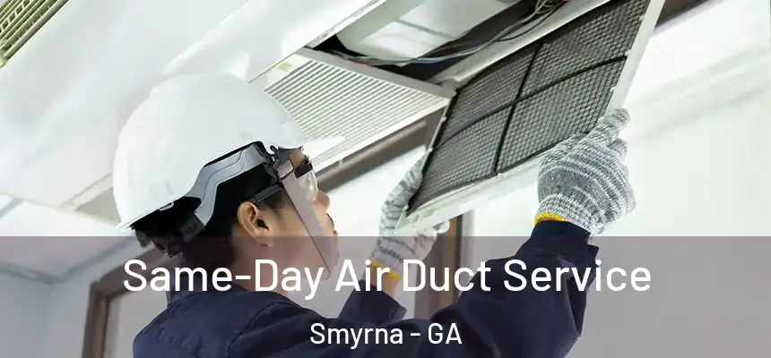  Same-Day Air Duct Service Smyrna - GA